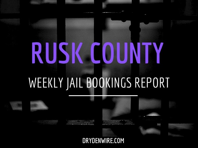 Weekly Jail Bookings Report For Rusk County