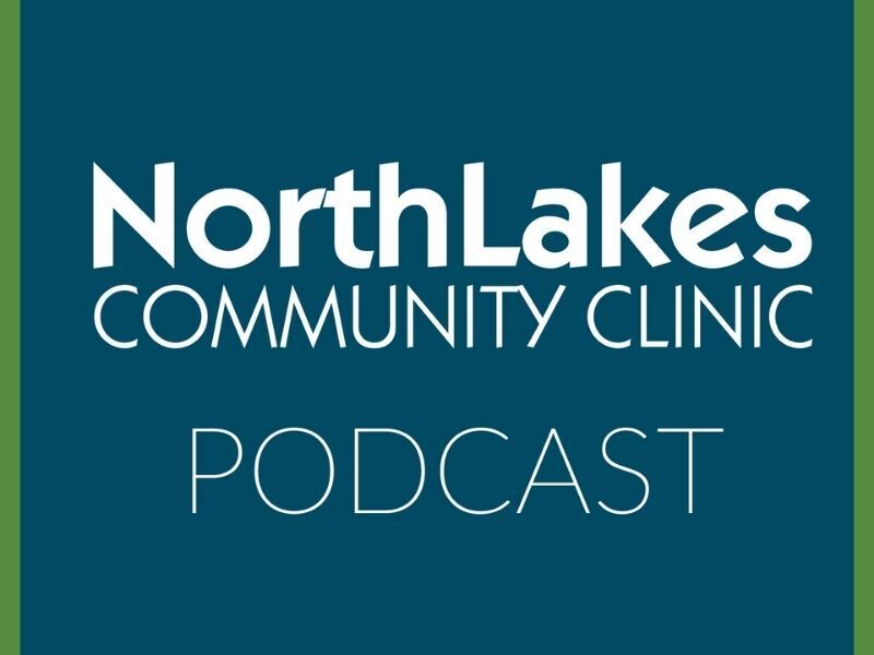 NorthLakes Community Clinic Podcast: Episode 15