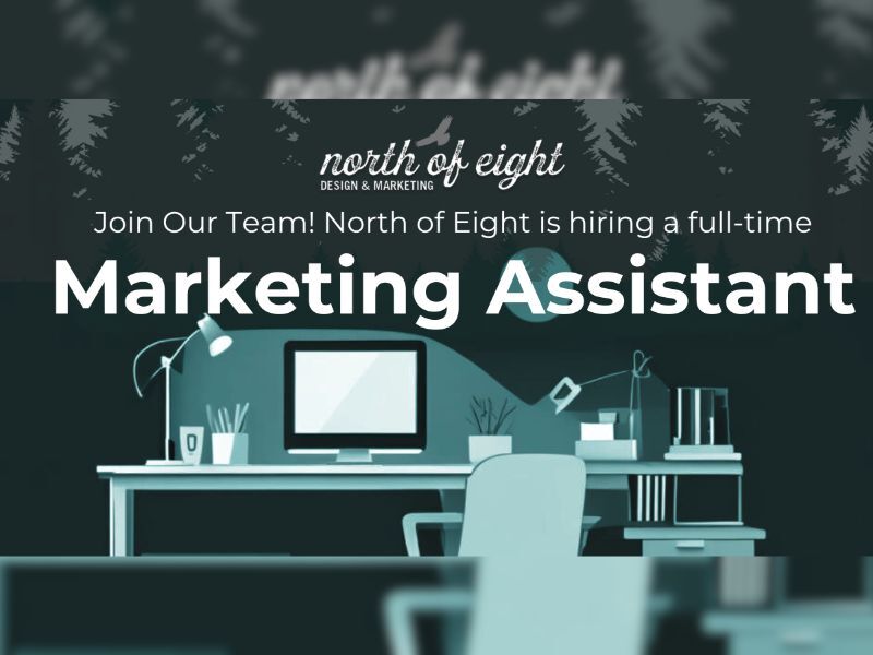 North Of Eight Design & Marketing Is Hiring A Marketing Assistant